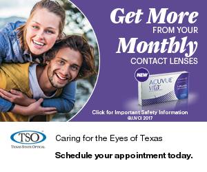 Get More from your Monthly Contact Lenses: Acuvue vita. Click for important Safety Information. Copyright 2017. TSO Texas State Optical - Caring for the Eyes of Texas. Schedule your appointment today.
