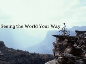 man on bike of edge of cliff with words- Seeing the world your way