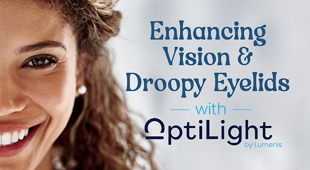 Enhancing Vision and Droopy Eyelids with Lumenis Optilight IPL